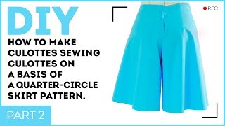 DIY How to make culottes Sewing culottes on a basis of a quartercircle skirt pattern [upl. by Boj351]