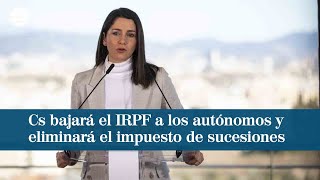 Cs promete bajar el tramo autonómico del IRPF y eliminar impuesto de sucesiones [upl. by Drooff]