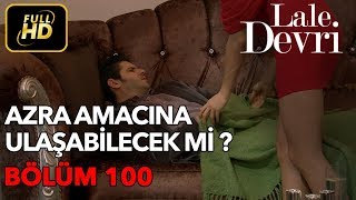 Lale Devri 100 Bölüm  Full HD Tek Parça  Azra Amacına Ulaşabilecek mi [upl. by Villada301]