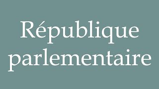 How to Pronounce République parlementaire Republic parliamentarian Correctly in French [upl. by Turoff]