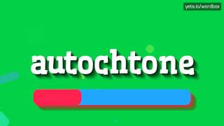 AUTOCHTONE  HOW TO PRONOUNCE IT [upl. by Budde197]