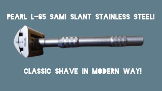 PEARL L65 SAMI SLANT STAINLESS STEEL CLASSIC SHAVE IN MODERN WAY [upl. by Ameehs402]