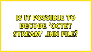 Is it possible to decode octet stream bin file [upl. by Tati]