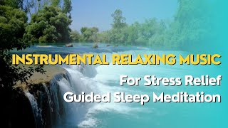 Instrumental Relaxing Music For Stress Relief Guided Sleep Meditation [upl. by Alegnatal]