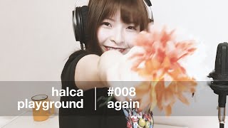 halca playground  008「again」 [upl. by Melisande]