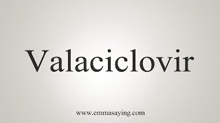 How To Say Valaciclovir [upl. by Cornelle]