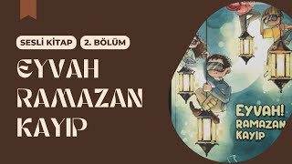 Sesli Kitap  Ufka Yolculuk  Eyvah Ramazan Kayıp  2 Bölüm [upl. by Pearman]