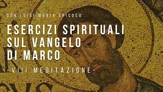 Don Luigi Maria Epicoco  Esercizi spirituali sul Vangelo di Marco  VIII meditazione [upl. by Keegan]