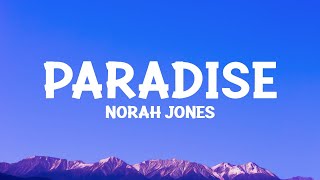 Norah Jones  Paradise Lyrics [upl. by Ydda331]