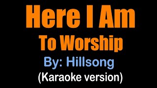 HERE I AM TO WORSHIP  Hillsong karaoke version [upl. by Danby343]