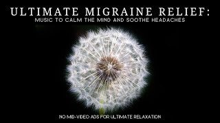 Ultimate Migraine Relief Soothing Relaxation Music to Calm Your Mind and Soothe Your Headaches [upl. by Radie]