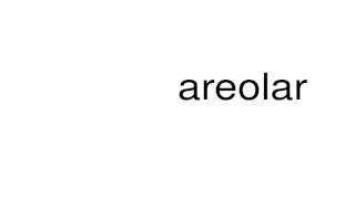 How to pronounce areolar [upl. by Mandell]