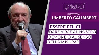 Essere felici dare voce al nostro demone o al senso della misura  Umberto Galimberti [upl. by Irot]