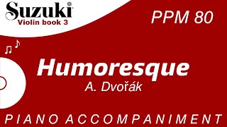 Suzuki Violin Book 3  Humoresque  Piano Accompaniment  PPM  80 [upl. by Nahej]