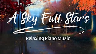 A Sky Full Stars  Relaxing Piano Music [upl. by Samid125]