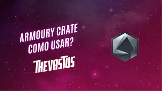 TUTORIAL COMO USAR O ARMOURY CRATE DICAS E MACETES [upl. by Anilatsyrc]