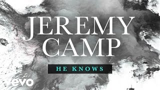 Jeremy Camp  He Knows Lyric Video [upl. by Aydni]