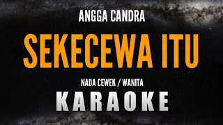 SEKECEWA ITU – ANGGA CANDRA Karaoke Nada CewekWanita [upl. by Eadith]