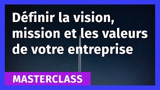 Définir la mission vision et stratégie de son entreprise [upl. by Leribag]