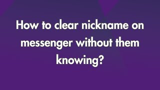 How to clear Nickname on Messenger without them knowing [upl. by Stilu]