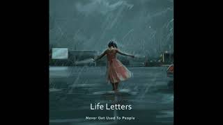 Life Letters Never Get Used To People [upl. by Anertak]