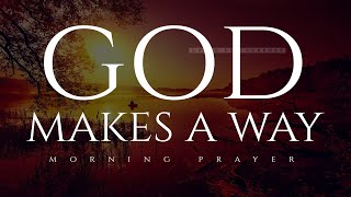 Dont Be Discouraged Because God Will Make A Way  Blessed Morning Prayers To Start Your Day [upl. by Wunder]