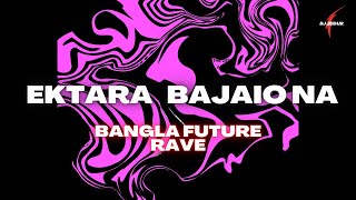 EKTARA BAJAIO NA  DJ JUBAIR  BANGLA FUTURE RAVE [upl. by Gal670]