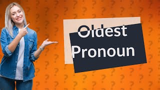 What is the oldest pronoun [upl. by Rubia]