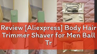 Review Aliexpress Body Hair Trimmer Shaver for Men Ball Trimmer for Groin Pubic Replaceable Ceram [upl. by Dianemarie]