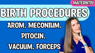 Birth Procedures AROM Meconium Pitocin Vacuum Forceps for Nursing NCLEX [upl. by Welcher923]