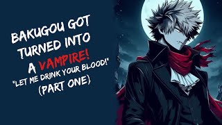 Bakugou Got Turning Into A Vampire quotLet Me Drink Your Bloodquot Part One  Bakugou x Listener [upl. by Rosmunda563]