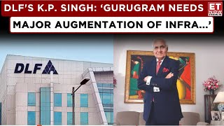 ET Now DLFs KP Singh Growth Potential In Gurugram Success Mantra amp Rationale Shaping His Vision [upl. by Aileek562]