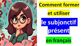 Le subjonctif présent en français  Formation et utilisations [upl. by Zurn]