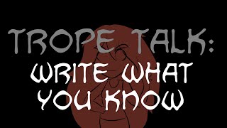 Trope Talk Writing What You Know [upl. by Odravde]