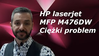 HP COLOR LASERJET PRO MFP M476DW 🖨️ Ciężki problem 🙂 [upl. by Nahshon191]