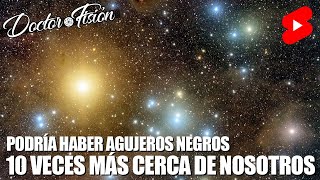 ¿AGUJEROS NEGROS 10 VECES MÁS CERCA de LA TIERRA ⚫️ [upl. by Aztiray]