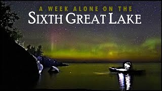 A Week Camping Alone on the Notorious Sixth Great Lake [upl. by Erdreid]