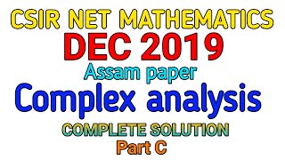 CSIR NET MATHEMATICS DEC 2019  COMPLEX ANALYSIS  Assam paper  PART C  COMPLETE SOLUTION [upl. by Eentihw134]