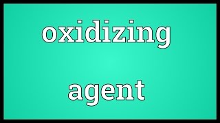 Oxidizing agent Meaning [upl. by Nessah]