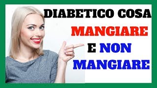 Diabetico Cosa Mangiare E Cosa Non Deve Mangiare âœ‹â˜•âœ” [upl. by Julio181]