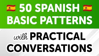 Master 50 Basic Spanish Sentence Patterns with Practical Conversations [upl. by Callie944]