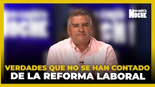 Las Verdades Que No Se Han Contado De la Reforma Laboral [upl. by Nairolf]