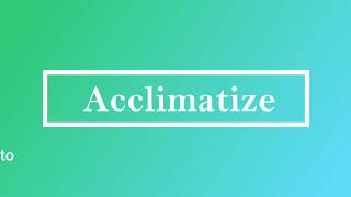 Acclimatize Pronunciation Meaning and Example [upl. by Lohman]