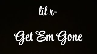 Lil r Get Em Gone Official Audio [upl. by Nylsaj]