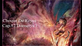 Choque De Reyes Audiolibro Cap 12 Daenerys 1 Voz Humana [upl. by Oilisab566]