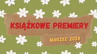 Premiery książkowe  Marzec 2024  Ponad 40 cudownych książek [upl. by Ojybbob]