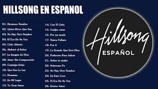 Hillsong en Espanol Sus Mejores Canciones  35 Grandes canciones Hillsong en Espanol 2023 [upl. by Joanna131]