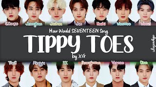 How Would SEVENTEEN Sing TIPPY TOES by XG [upl. by Hirasuna]