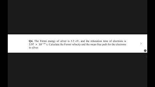 The Fermi energy of silver is 55 eV and the relaxation time of electrons is 397 × 10−14 s [upl. by Heidi248]