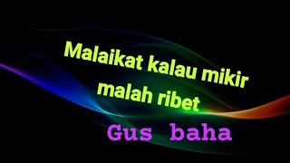 MALAIKAT KALAU MIKIR MALAH RIBET ‼️🔴 GUS BAHA [upl. by Croydon704]